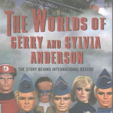 The Worlds of Gerry and Sylvia Anderson: The Story Behind International Rescue