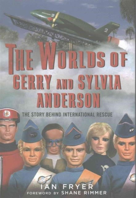 The Worlds of Gerry and Sylvia Anderson: The Story Behind International Rescue