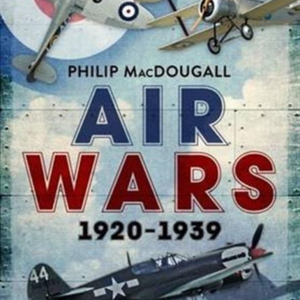 Air Wars 1920-1939: The Development and Evolution of Fighter Tactics