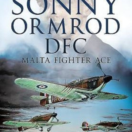 The Diary of Sonny Ormrod DFC: Malta Fighter Ace