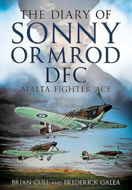 The Diary of Sonny Ormrod DFC: Malta Fighter Ace