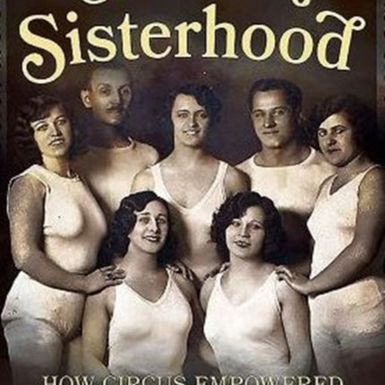 Sawdust Sisterhood: How Circus Empowered Women