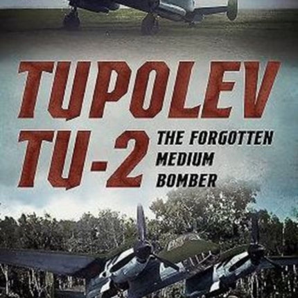 Tupolev Tu-2: The Forgotten Medium Bomber