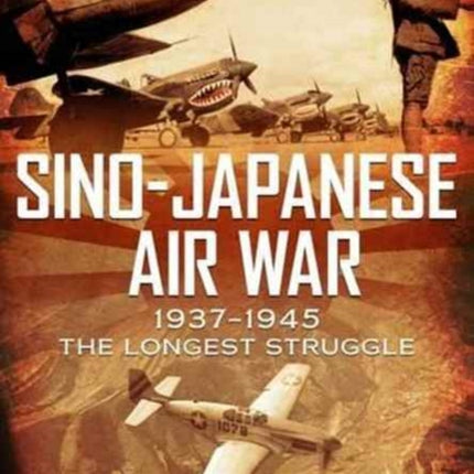 Sino-Japanese Air War 1937-1945: The Longest Struggle