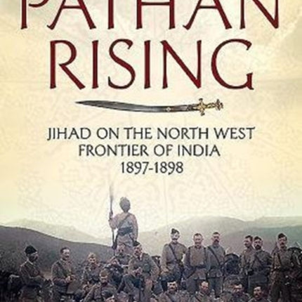 Pathan Rising: Jihad on the North West Frontier of India 1897-1898