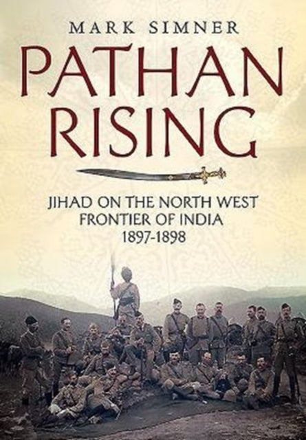 Pathan Rising: Jihad on the North West Frontier of India 1897-1898