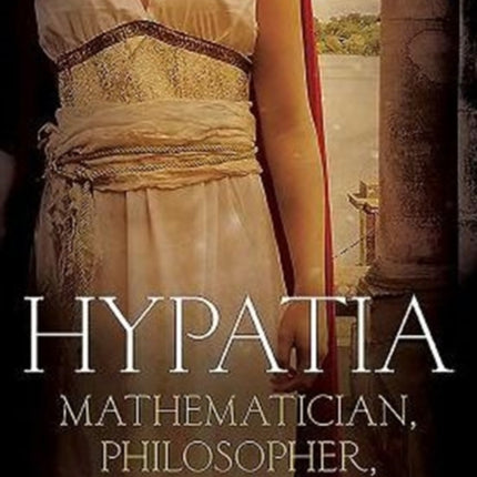 Hypatia: Mathematician, Philosopher, Myth