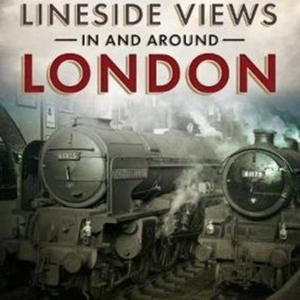 Stations and Lineside Views in and Around London