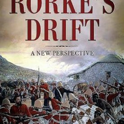 Rorke's Drift: A New Perspective