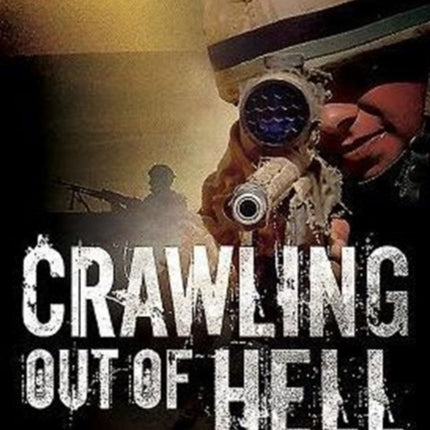 Crawling Out of Hell: The True Story of a British Sniper's Greatest Battle