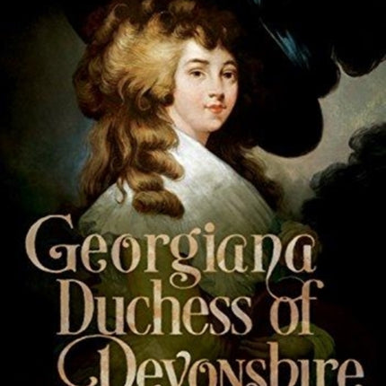 The Face Without a Frown: Georgiana Duchess of Devonshire