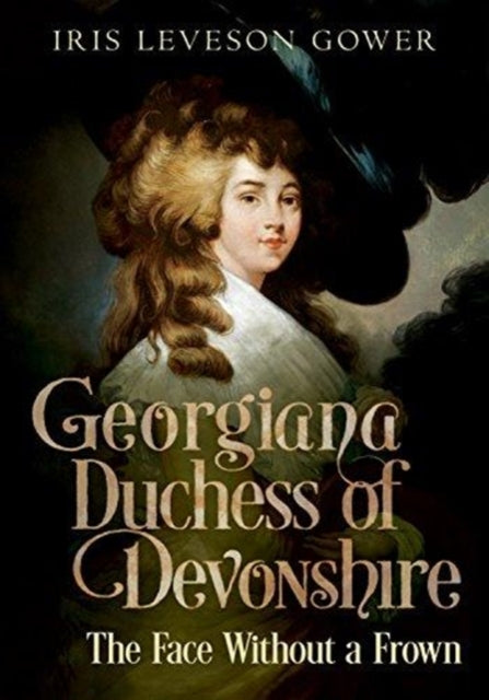 The Face Without a Frown: Georgiana Duchess of Devonshire