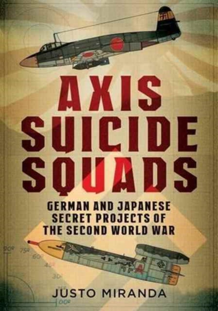 Axis Suicide Squads: German and Japanese Secret Projects of the Second World War