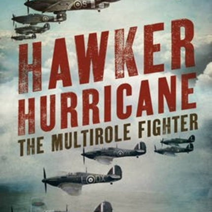 Hawker Hurricane: The Multirole Fighter