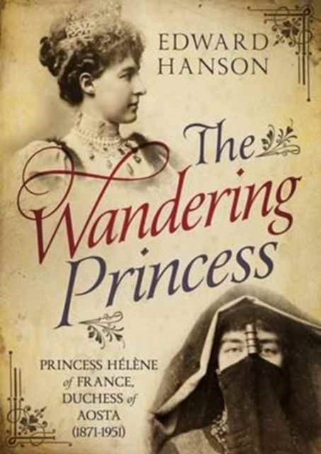 Wandering Princess: Princess Helene of France, Duchess of Aosta 1871-1951