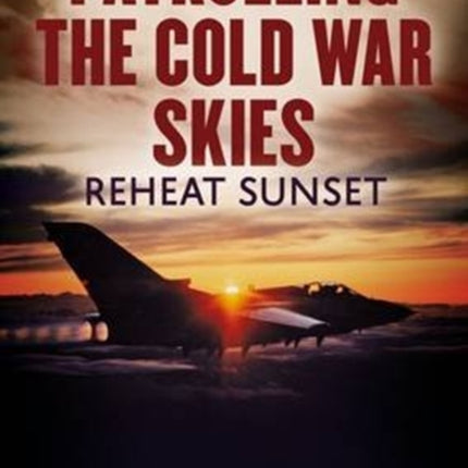 Patrolling the Cold War Skies: Reheat Sunset