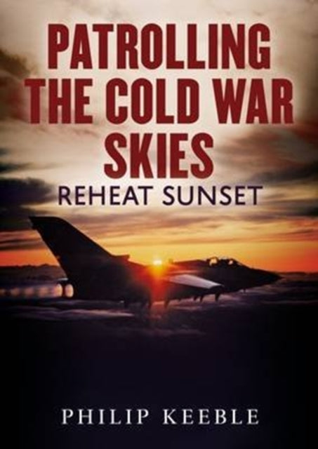 Patrolling the Cold War Skies: Reheat Sunset