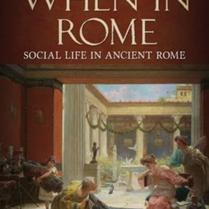 When in Rome: A Social Life of Ancient Rome