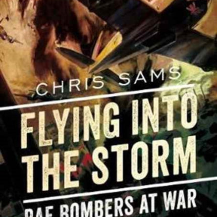 Flying into the Storm: RAF Bombers at War 1939-1942