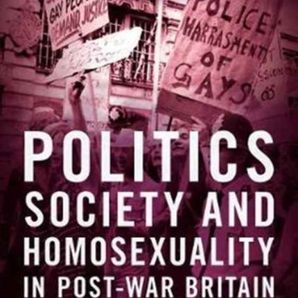 Politics, Society and Homosexuality in Post-War Britain: The Sexual Offences Act of 1967 and its Significance