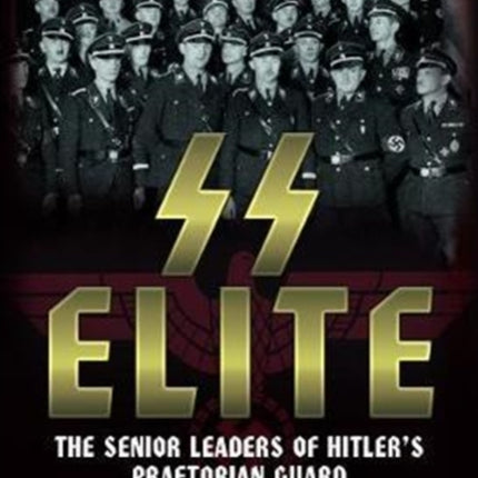 SS Elite: The Senior Leaders of Hitler's