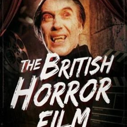 The British Horror Film from the Silent to the Multiplex