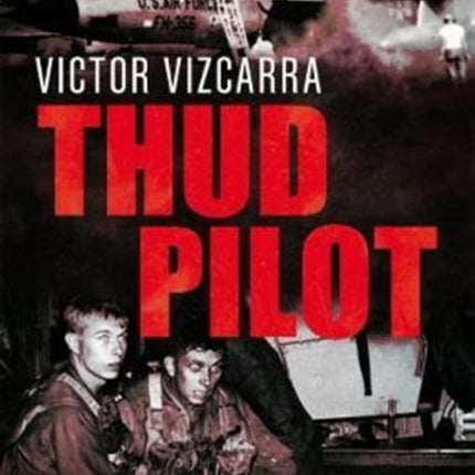 Thud Pilot: A Pilot’s Account of Early F-105 Combat in Vietnam