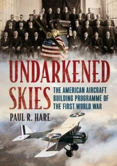 Undarkened Skies: The American Aircraft Building Programme of the First World War