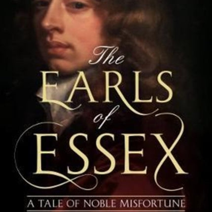 The Earls of Essex: A Tale of Noble Misfortune