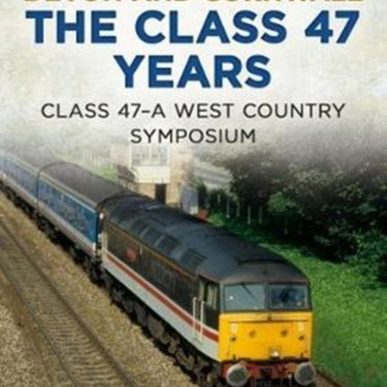 Devon and Cornwall The Class 47 Years: Class 47 A West Country symposium