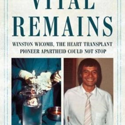 Vital Remains: Winston Wicomb, the Heart Transplant Pioneer Apartheid Could Not Stop