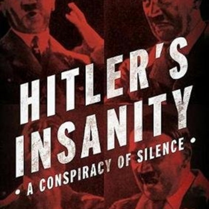 Hitler's Insanity: A Conspiracy of Silence