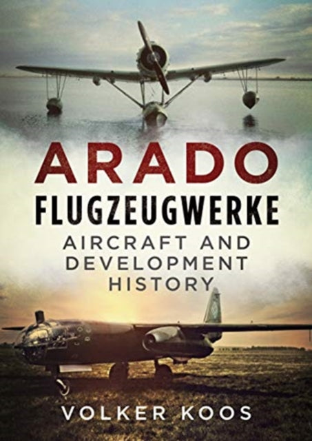 Arado Flugzeugwerke: Aircraft and Development History