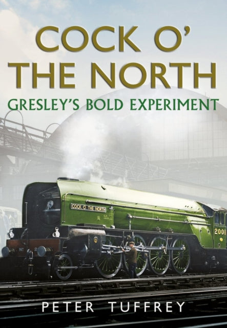 Cock O The North: Gresley'S Bold Experiment