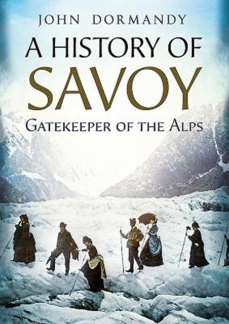 A History of Savoy: Gatekeeper of the Alps