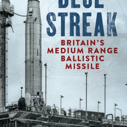 Blue Streak: Britain's Medium Range Ballistic Missile