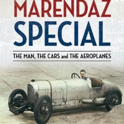 The All-British Marendaz Special: The Man, Cars and Aeroplanes