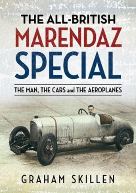 The All-British Marendaz Special: The Man, Cars and Aeroplanes