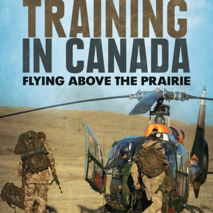 British Army Training in Canada: Flying Above the Prairie