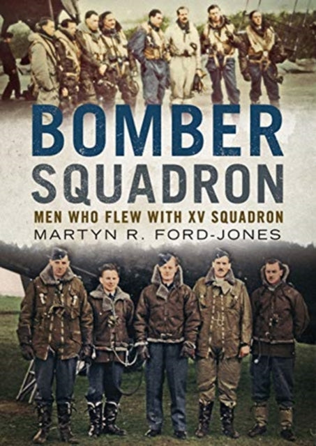 Bomber Squadron: Men Who Flew with XV Squadron