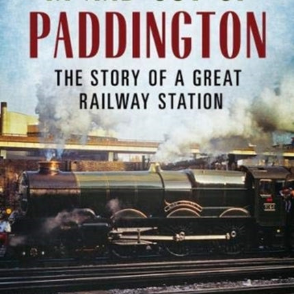 In and Out of Paddington: The Story of a Great Railway Station