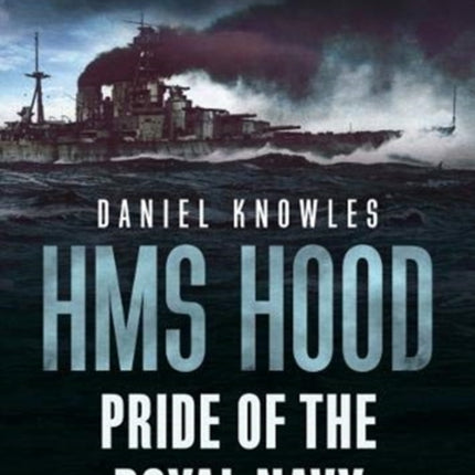 HMS Hood: Pride of the Royal Navy