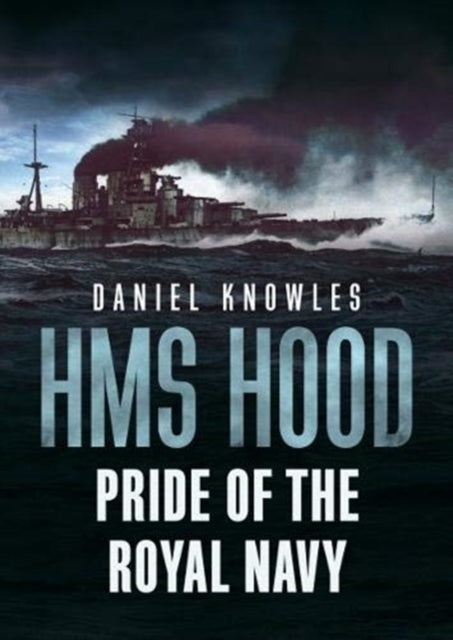 HMS Hood: Pride of the Royal Navy