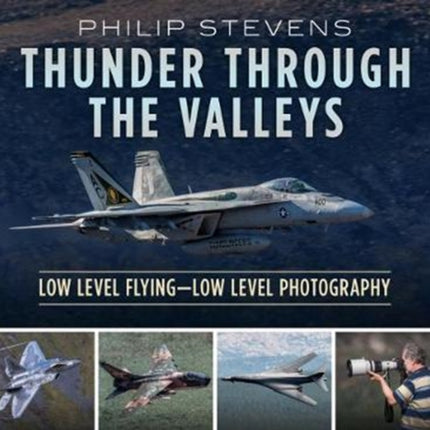 Thunder Through the Valleys: Low Level Flying—Low Level Photography