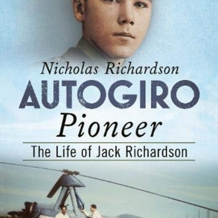 Autogiro Pioneer: The Life of Jack Richardson