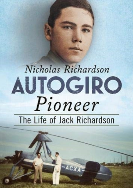 Autogiro Pioneer: The Life of Jack Richardson