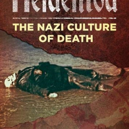 Heldentod: The Nazi Culture of Death