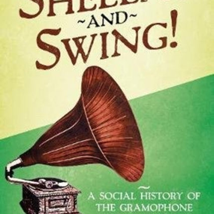 Shellac and Swing!: A Social History of the Gramophone in Britain