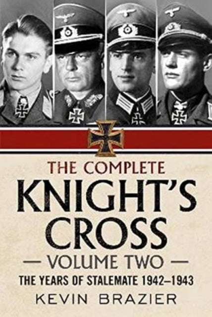 The Complete Knight's Cross: The Years of Stalemate 1942-1943