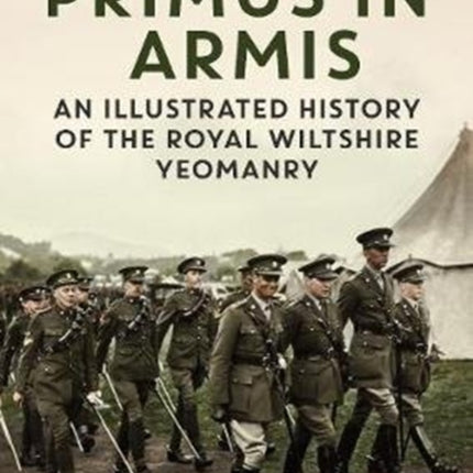 Primus in Armis: An Illustrated History of The Royal Wiltshire Yeomanry